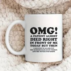 Unique Nurse & Doctor Gift - 'OMG! A Patient Almost Died Right In Front Of Me Today' Coffee Mug - Funny & Sarcastic Mug - Perfect Gift For Doctors & Nurses - 11OZ/330ml for restaurants/cafes